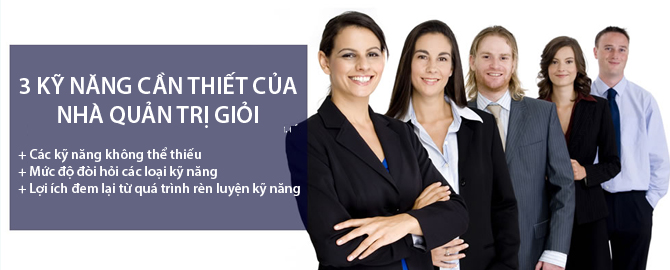 3 tuyệt kỹ không thể thiếu của một nhà quản trị giỏi 01 3 tuyệt kỹ không thể thiếu của một nhà quản trị giỏi 01